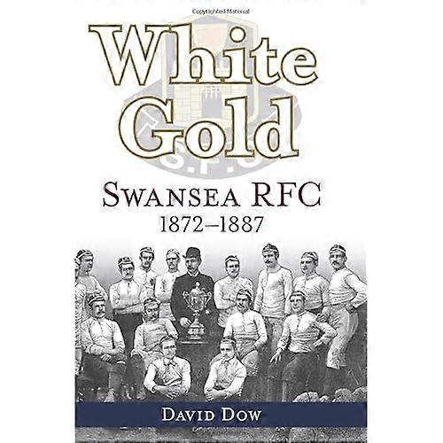 White Gold: Swansea RFC 1872-1887