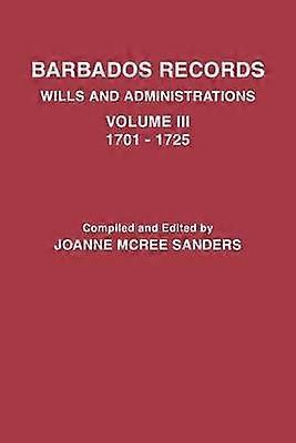 Barbados Records Wills and Administrations Volume III 17011725