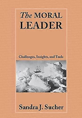 The Moral Leader: Challenges Tools and Insights