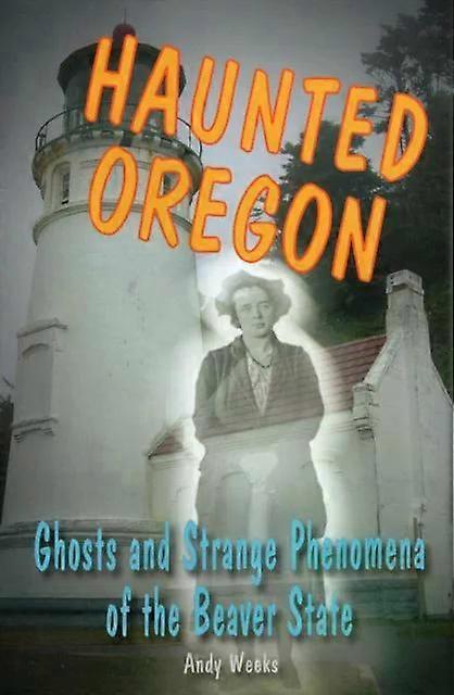 Haunted Oregon - Andy Weeks