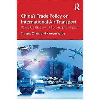 China's Trade Policy On International Air Transport Policy Goals Driving Forc - Chrystal Zhang - Paperback - en Book