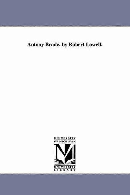 Antony Brade. By Robert Lowell - Robert Lowell - en Book