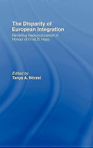The Disparity of European Integration: Revisiting Neofunctionalism in Honour of Ernst B. Haas