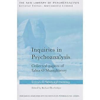 Inquiries in Psychoanalysis Collected papers of Edna OShaughnessy