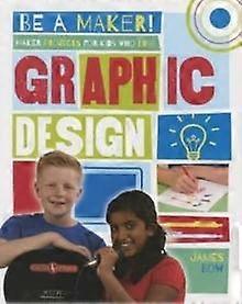 Maker Projects For Kids Who Love Graphic Design by James Bow Paperback