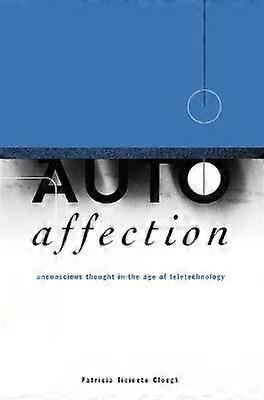 Autoaffection - Unconscious Thought in the Age of Technology