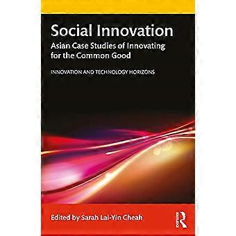 Soziale Innovation: Asiatische Fallstudien zur Innovation für das Gemeinwohl (Innovations- und Technologiehorizonte)