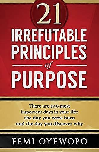 21 Irrefutable Principles of Purpose