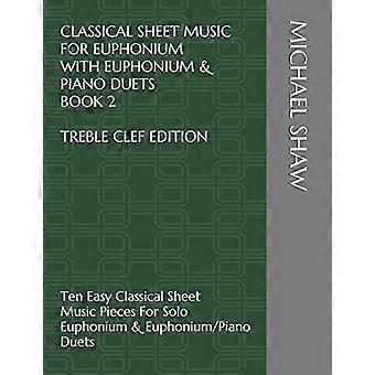 Partitions classiques pour euphonium avec duos euphonium et piano, livre 2, édition en clé de sol : dix morceaux classiques faciles pour euphonium solo