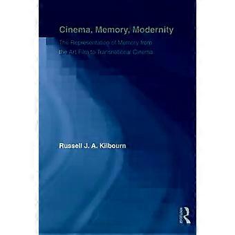 Cinema Memory Modernity The Representation Of Memory From The Art Film To - Russell J.A. Kilbourn