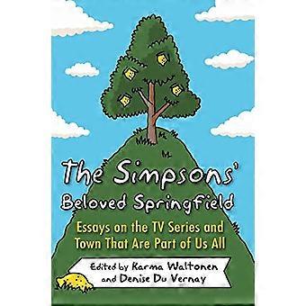 The Simpsons Beloved Springfield Essays on the TV Series and Town That Are Part of Us All