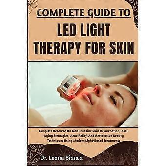 Vollständiger Leitfaden zur LED-Lichttherapie für die Haut: Umfassende Informationen zu nicht-invasiver Hautverjüngung, Anti-Aging-Strategien, Aknebehandlung und regenerativen Maßnahmen.