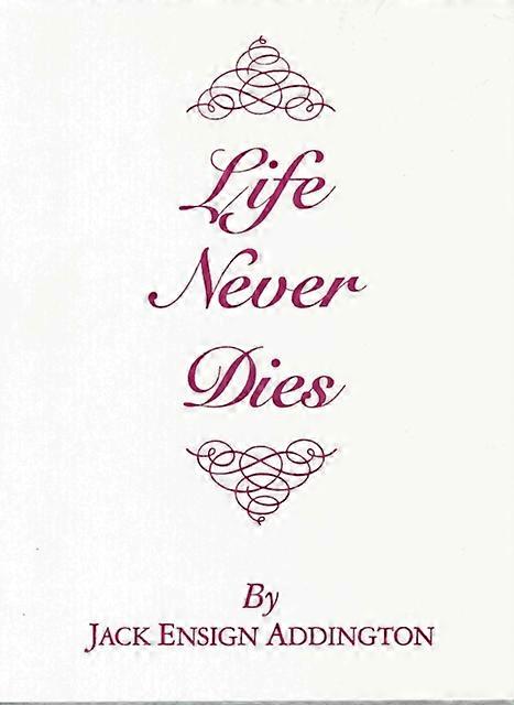 Life Never Dies - Jack Ensign Addington