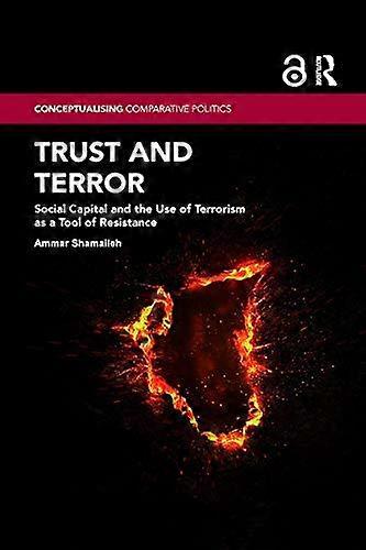 Trust And Terror Social Capital And The Use Of Terrorism As A Tool Of Resistance - Ammar Shamaileh
