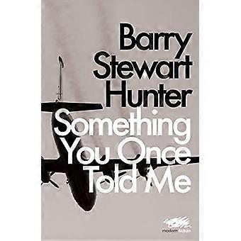Something you once told me