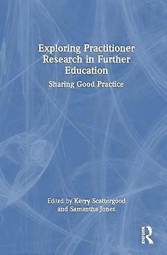 Exploring practitioner research in further education sharing good practice