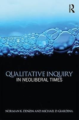 Qualitative Inquiry in Neoliberal Times