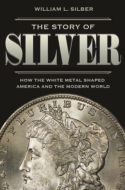 The Story Of Silver by William L. Silber Paperback Book