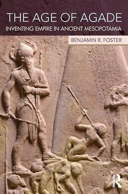 The Age Of Agade by Benjamin R. Foster Paperback Book