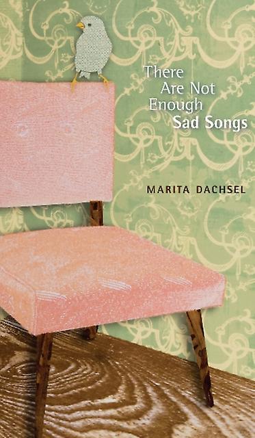 There Are Not Enough Sad Songs - Robert Kroetsch Series - Marita Dachsel - Poetry University of Alberta Press (Paperback)