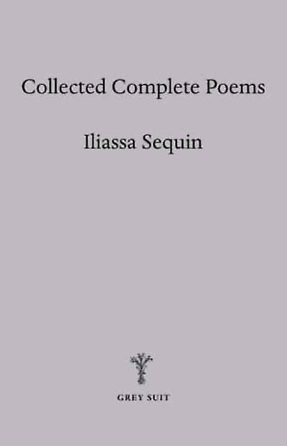 Collected Complete Poems - Iliassa Sequin