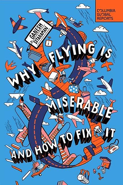 Why Flying Is Miserable by Ganesh Sitaraman Paperback Book