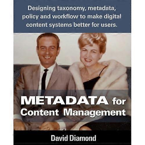 Metadaten für Content Management: Entwerfen von Taxonomie, Metadaten, Richtlinien und Workflows, um digitale Inhaltssysteme für Benutzer zu verbessern.