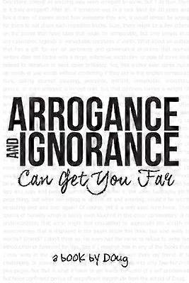 Arrogance and Ignorance Can Get You Far