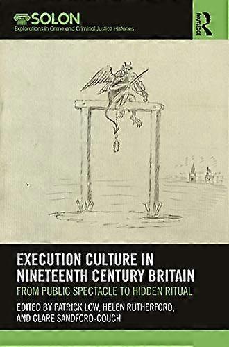 Execution Culture in Nineteenth Century Britain: From Public Spectacle to Hidden Ritual
