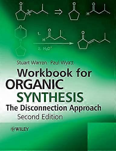Workbook for Organic Synthesis: The Disconnection Approach