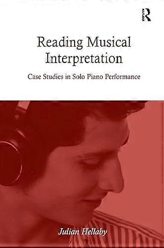 Reading Musical Interpretation: Case Studies in Solo Piano Performance
