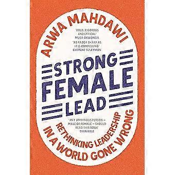 Strong Female Lead Rethinking Leadership in a World Gone Wrong