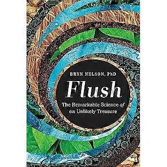 Flush The Remarkable Science of an Unlikely Treasure