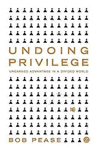 Undoing Privilege: Unearned Advantage in a Divided World