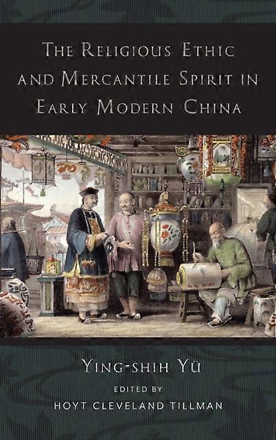 The Religious Ethic And Mercantile Spirit In Early Modern China by Yingshih Yu Paperback Book