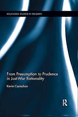 From Presumption to Prudence in Just War Rationality