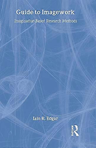 A Guide to Imagework: Imagination Based Research Methods