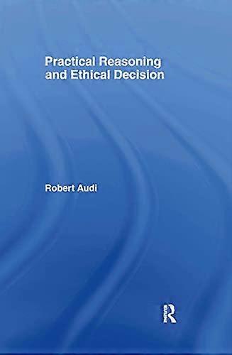 Practical Reasoning and Ethical Decision