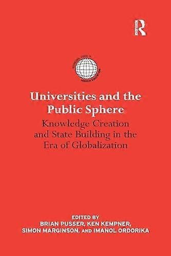 Universities and the Public Sphere: Knowledge Creation and State Building in the Era of Globalization