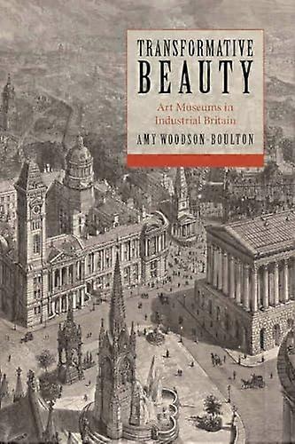 Transformative Beauty: Art Museums in Industrial Britain