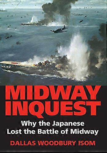 Midway Inquest: Why the Japanese Lost the Battle of Midway