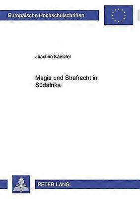 Magie Und Strafrecht In Suedafrika by Joachim Kaetzler Paperback