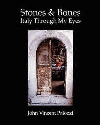 Stones and Bones Italy Through My Eyes Volume 1