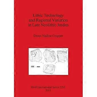 Lithic Technology and Regional Variation in Late Neolithic Jordan