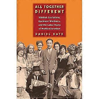 All Together Different Yiddish Socialists Garment Workers and the Labor Roots of Multiculturalism