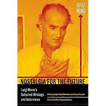 Nostalgie de l’avenir : Luigi Nono est sélectionné, écrits et entretiens (études de Californie dans la musique du 20e siècle)
