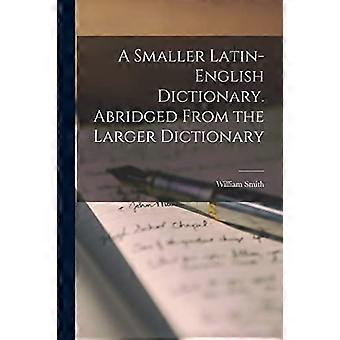 Dizionario latino-inglese più piccolo. Abbreviato dal Dizionario Più Grande