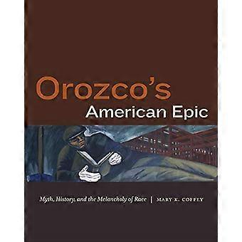 Orozco's American Epic: Mythos, Geschichte und die Melancholie der Rasse