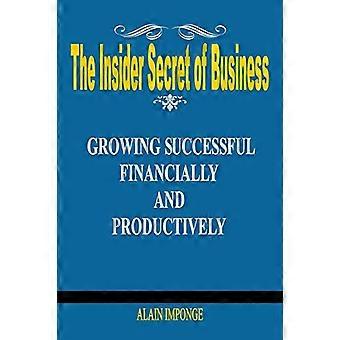 The Insider Secret of Business: Growing Successful Financially and Productively