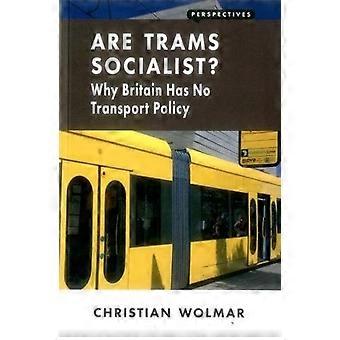 Sind Straßenbahnen sozialistischen?: Warum Großbritannien keine Verkehrspolitik hat